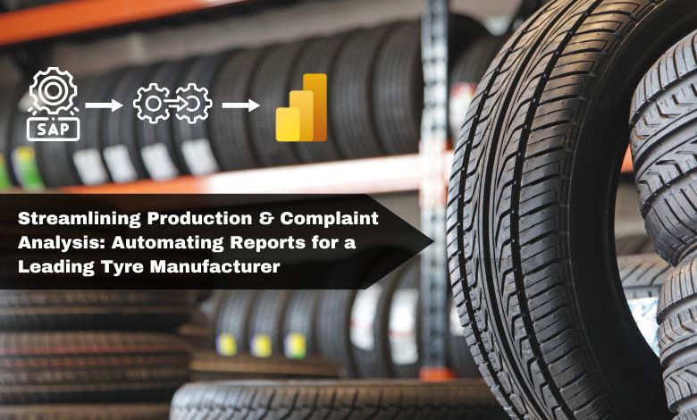 Streamlining Production & Complaint Analysis: Automating Reports for a Leading Tyre Manufacturer