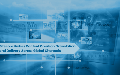 Sitecore Unifies Content Creation, Translation, and Delivery Across Global Channels