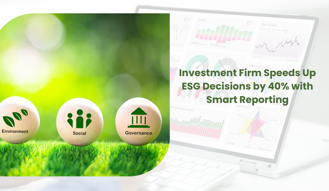 Investment Firm Speeds Up ESG Decisions by 40% with Smart Reporting