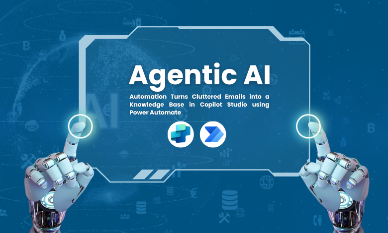 Agentic AI Automation Turns Cluttered Emails into a Knowledge Base in Copilot Studio using Power Automate 